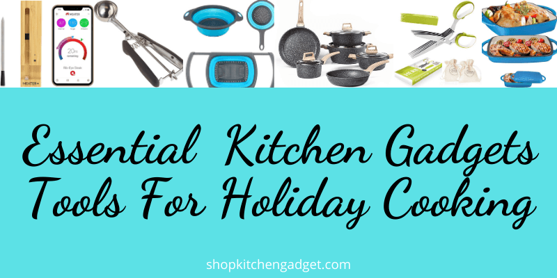 Essential  Kitchen Gadgets Tools For Holiday Cooking