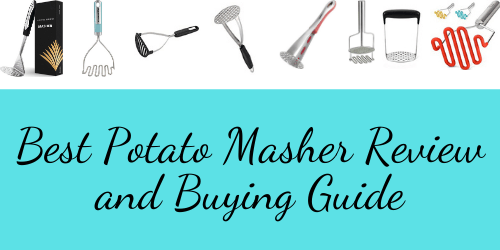 Best Potato Masher Review and Buying Guide 2023